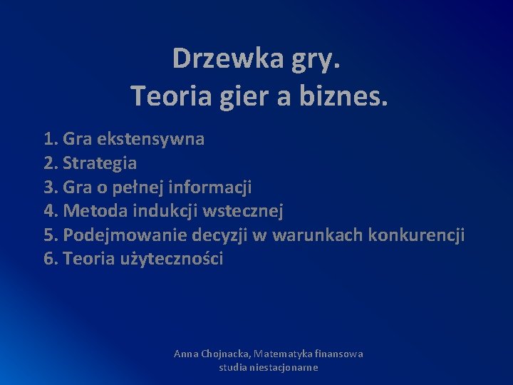 Drzewka gry. Teoria gier a biznes. 1. Gra ekstensywna 2. Strategia 3. Gra o