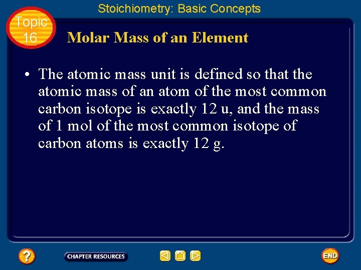 Topic 16 Stoichiometry: Basic Concepts Molar Mass of an Element • The atomic mass