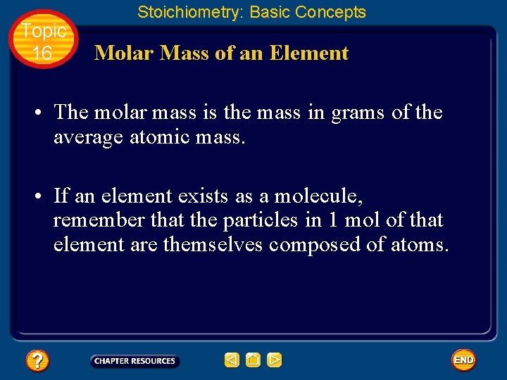 Topic 16 Stoichiometry: Basic Concepts Molar Mass of an Element • The molar mass