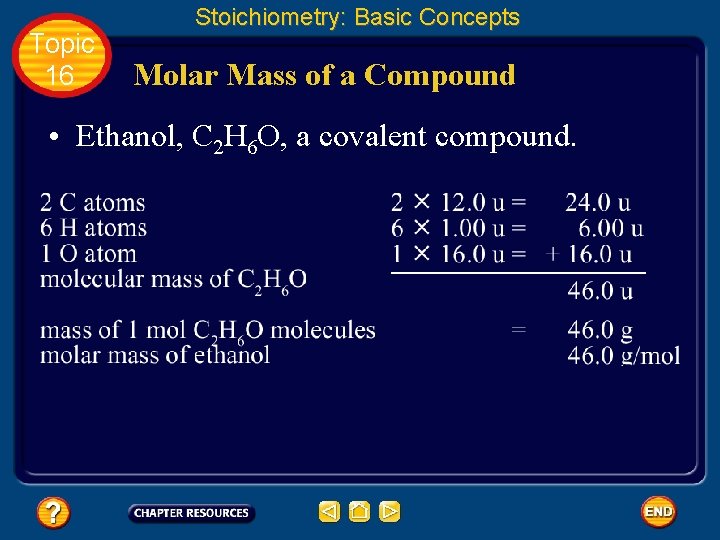 Topic 16 Stoichiometry: Basic Concepts Molar Mass of a Compound • Ethanol, C 2