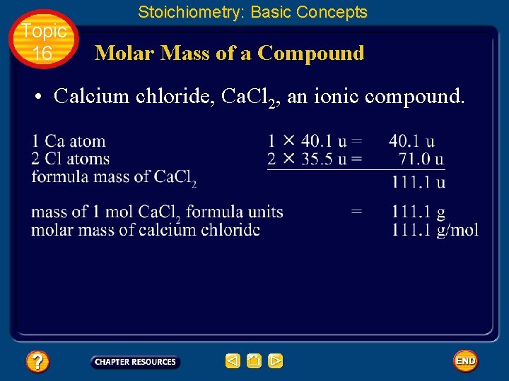 Topic 16 Stoichiometry: Basic Concepts Molar Mass of a Compound • Calcium chloride, Ca.