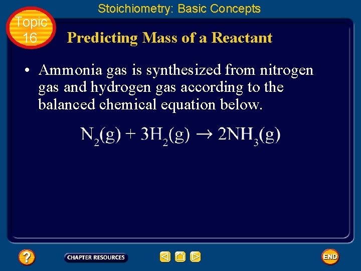 Topic 16 Stoichiometry: Basic Concepts Predicting Mass of a Reactant • Ammonia gas is