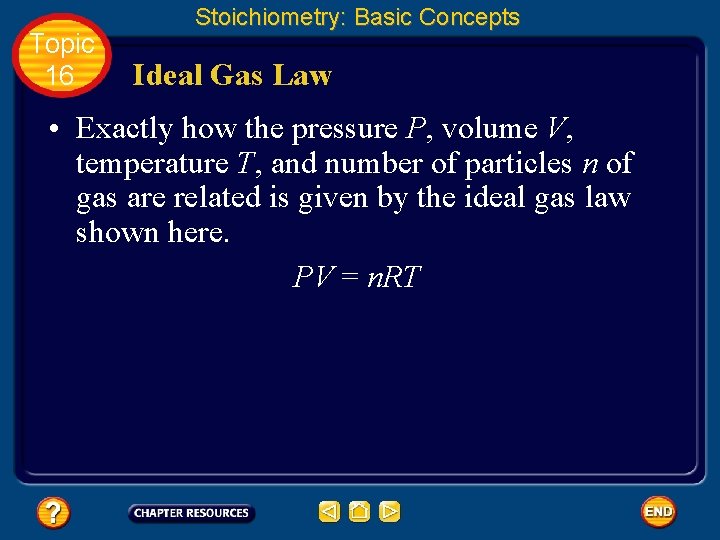 Topic 16 Stoichiometry: Basic Concepts Ideal Gas Law • Exactly how the pressure P,