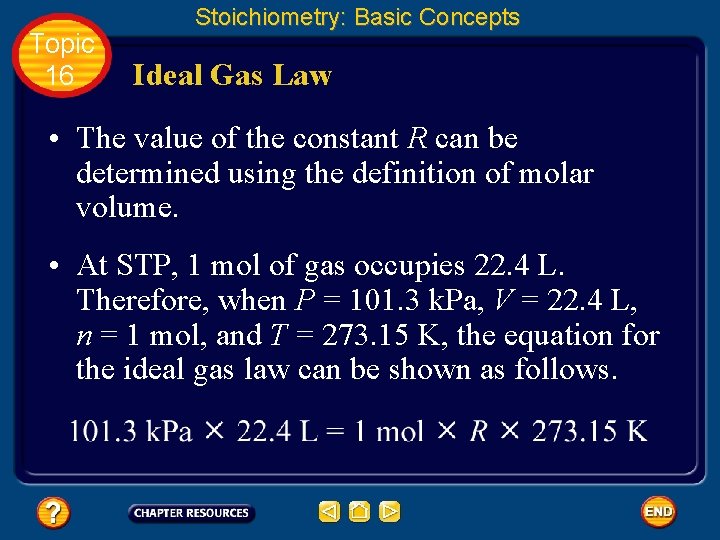 Topic 16 Stoichiometry: Basic Concepts Ideal Gas Law • The value of the constant