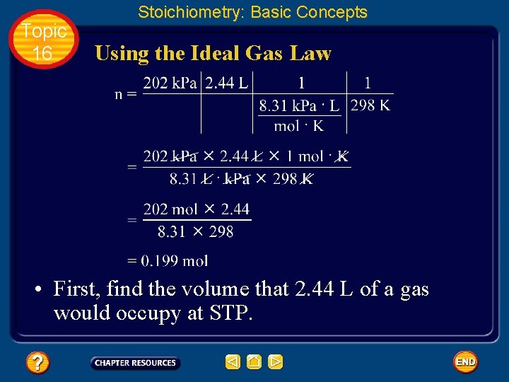 Topic 16 Stoichiometry: Basic Concepts Using the Ideal Gas Law • First, find the