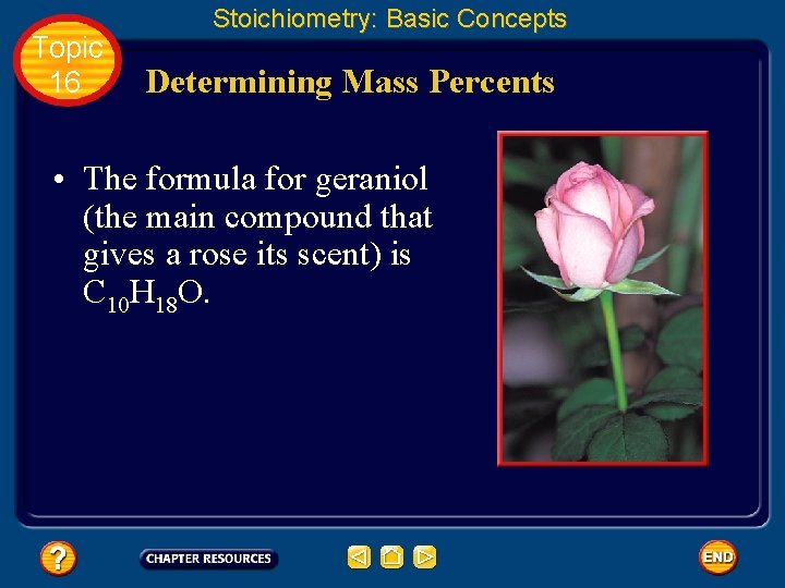 Topic 16 Stoichiometry: Basic Concepts Determining Mass Percents • The formula for geraniol (the