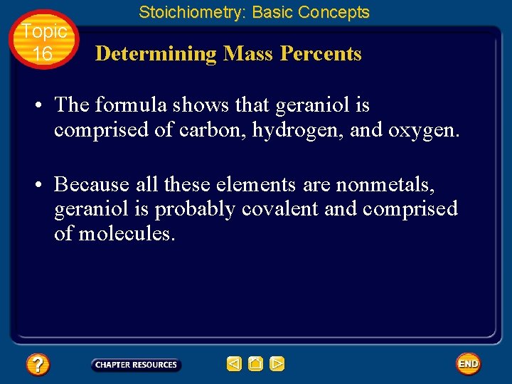 Topic 16 Stoichiometry: Basic Concepts Determining Mass Percents • The formula shows that geraniol