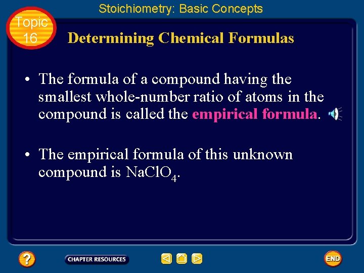 Topic 16 Stoichiometry: Basic Concepts Determining Chemical Formulas • The formula of a compound
