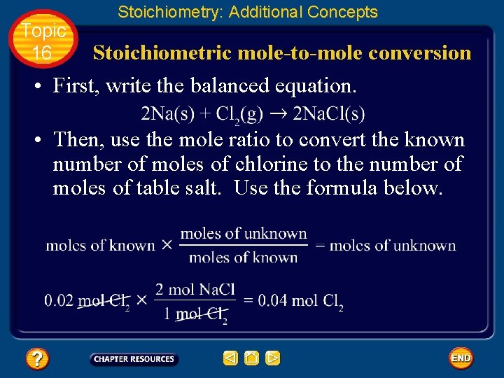Topic 16 Stoichiometry: Additional Concepts Stoichiometric mole-to-mole conversion • First, write the balanced equation.