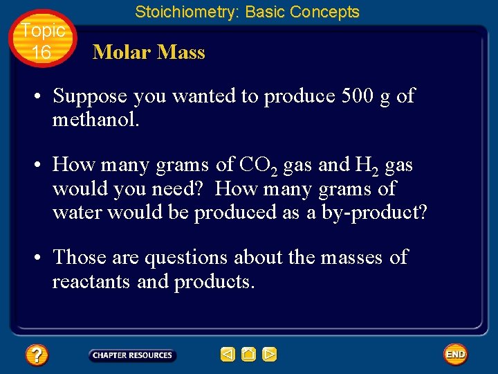 Topic 16 Stoichiometry: Basic Concepts Molar Mass • Suppose you wanted to produce 500