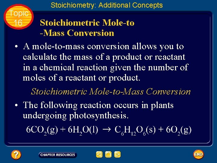 Topic 16 Stoichiometry: Additional Concepts Stoichiometric Mole-to -Mass Conversion • A mole-to-mass conversion allows