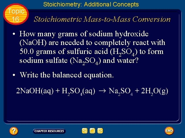 Topic 16 Stoichiometry: Additional Concepts Stoichiometric Mass-to-Mass Conversion • How many grams of sodium