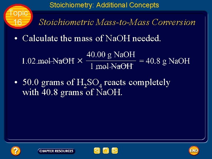 Topic 16 Stoichiometry: Additional Concepts Stoichiometric Mass-to-Mass Conversion • Calculate the mass of Na.