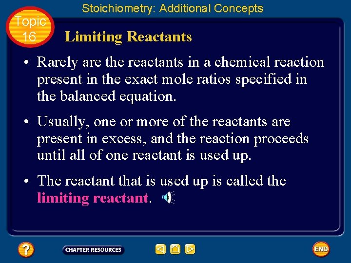 Topic 16 Stoichiometry: Additional Concepts Limiting Reactants • Rarely are the reactants in a