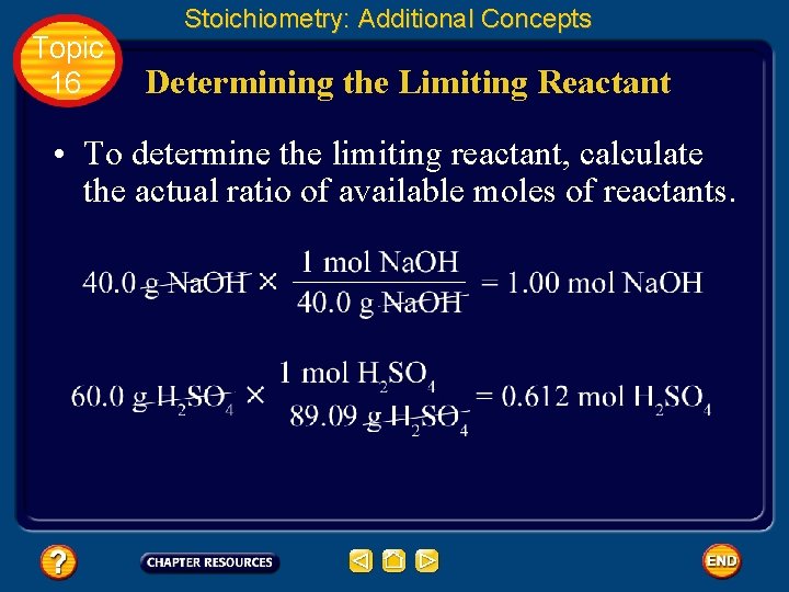Topic 16 Stoichiometry: Additional Concepts Determining the Limiting Reactant • To determine the limiting