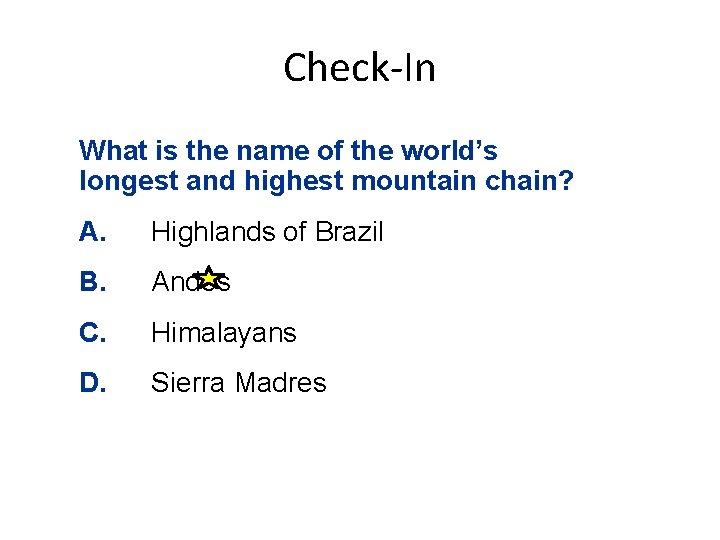 Check-In What is the name of the world’s longest and highest mountain chain? A.