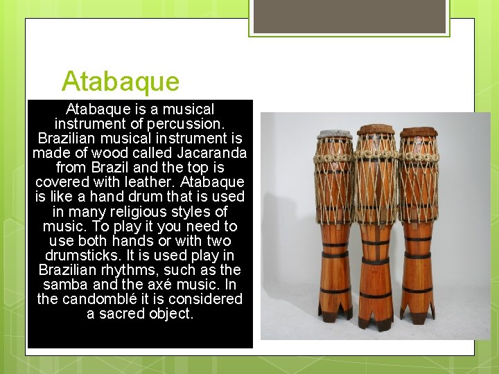 Atabaque is a musical instrument of percussion. Brazilian musical instrument is made of wood