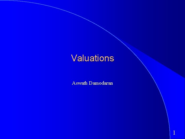 Valuations Aswath Damodaran 1 