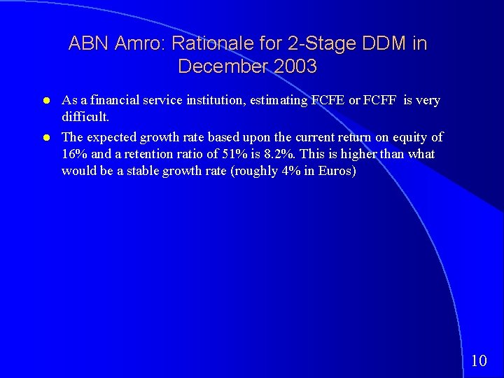 ABN Amro: Rationale for 2 -Stage DDM in December 2003 As a financial service