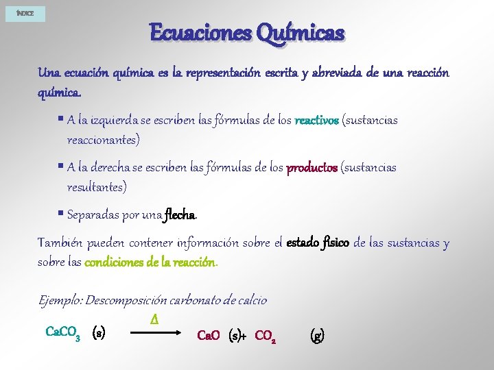 ÍNDICE Ecuaciones Químicas Una ecuación química es la representación escrita y abreviada de una