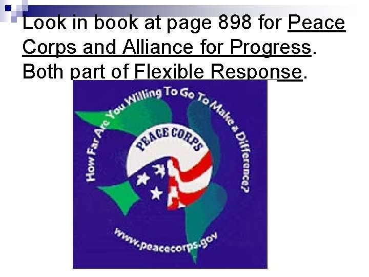 Look in book at page 898 for Peace Corps and Alliance for Progress. Both