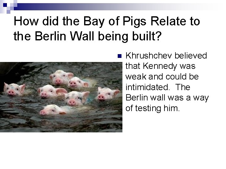 How did the Bay of Pigs Relate to the Berlin Wall being built? n