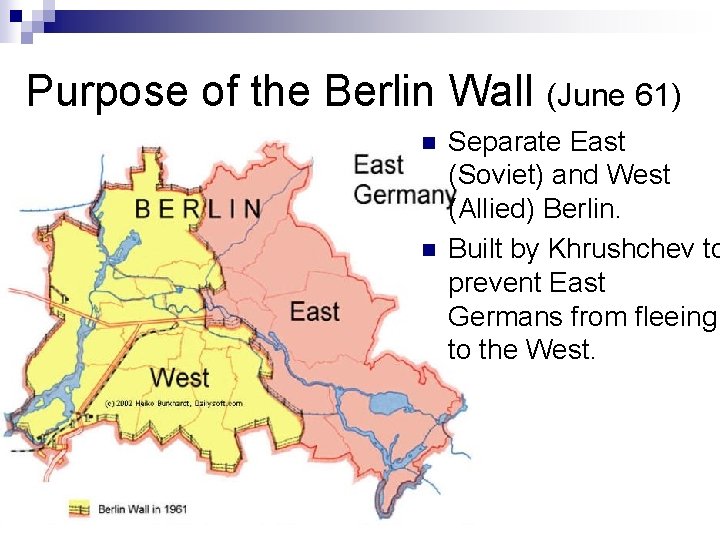 Purpose of the Berlin Wall (June 61) n n Separate East (Soviet) and West