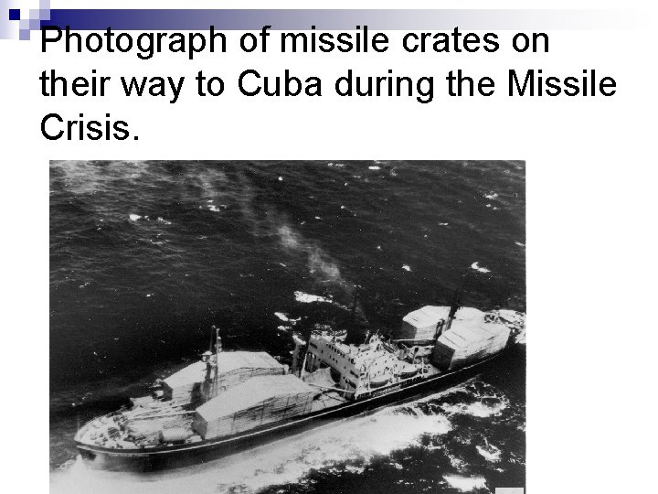 Photograph of missile crates on their way to Cuba during the Missile Crisis. 