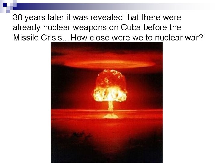 30 years later it was revealed that there were already nuclear weapons on Cuba