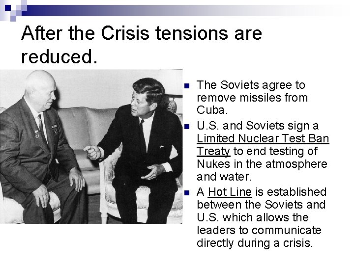 After the Crisis tensions are reduced. n n n The Soviets agree to remove