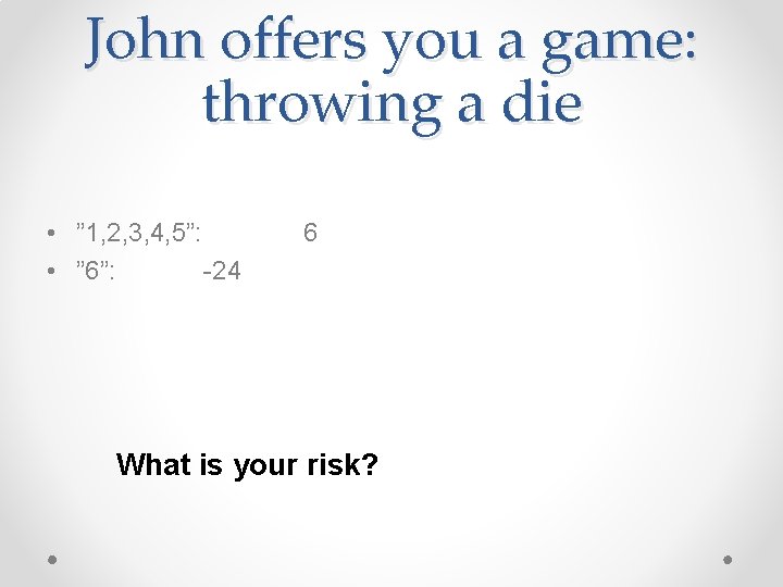 John offers you a game: throwing a die • ” 1, 2, 3, 4,
