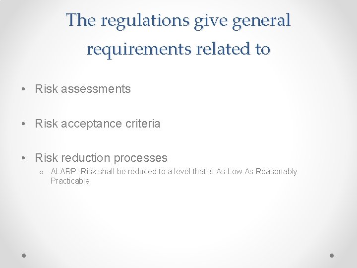 The regulations give general requirements related to • Risk assessments • Risk acceptance criteria
