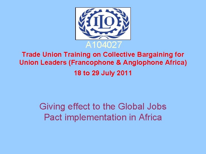 A 104027 Trade Union Training on Collective Bargaining for Union Leaders (Francophone & Anglophone