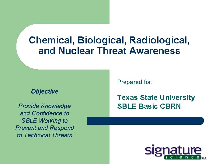 Chemical, Biological, Radiological, and Nuclear Threat Awareness Prepared for: Objective Provide Knowledge and Confidence