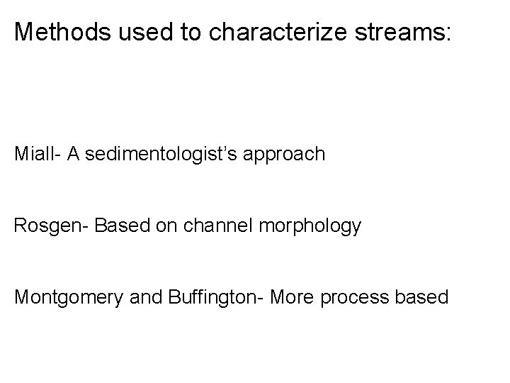 Methods used to characterize streams: Miall- A sedimentologist’s approach Rosgen- Based on channel morphology