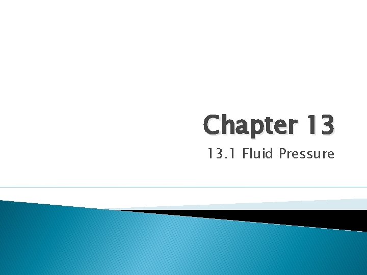 Chapter 13 13. 1 Fluid Pressure 