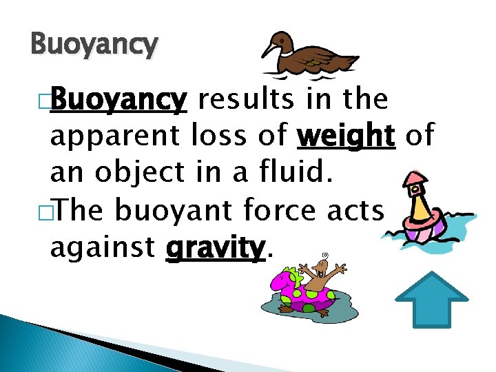 Buoyancy �Buoyancy results in the apparent loss of weight of an object in a