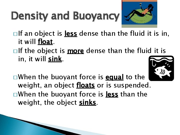 Density and Buoyancy � If an object is less dense than the fluid it