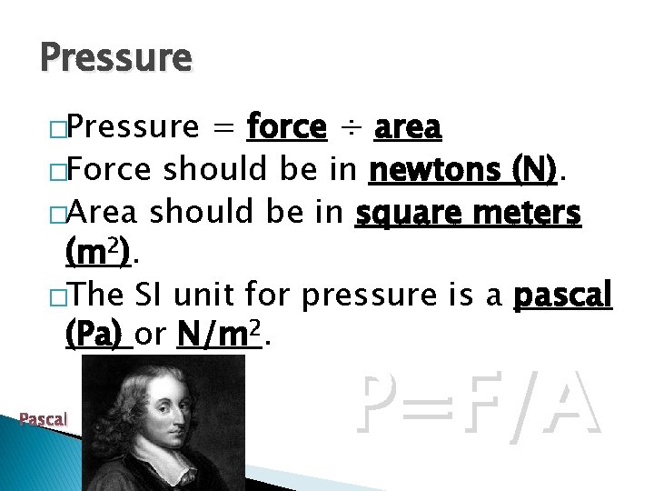 Pressure �Pressure = force ÷ area �Force should be in newtons (N). �Area should