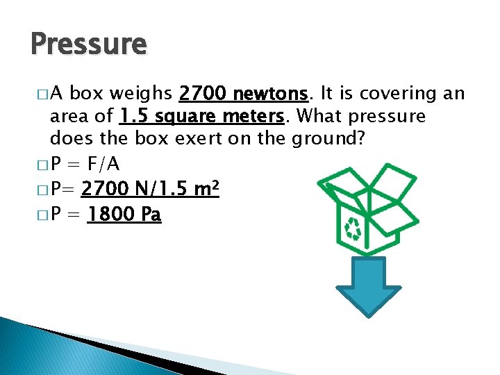 Pressure �A box weighs 2700 newtons. It is covering an area of 1. 5