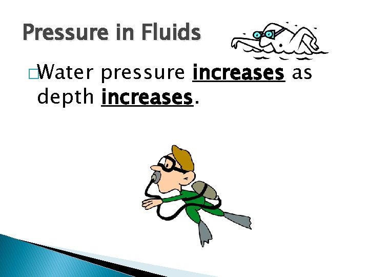 Pressure in Fluids �Water pressure increases as depth increases. 