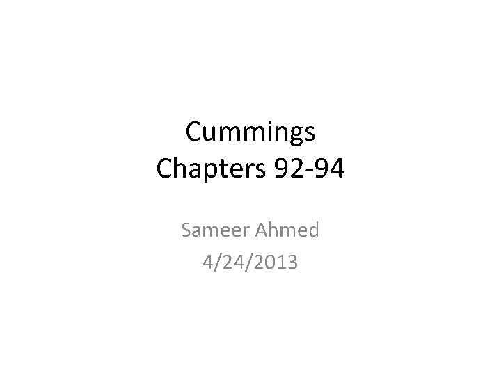 Cummings Chapters 92 -94 Sameer Ahmed 4/24/2013 