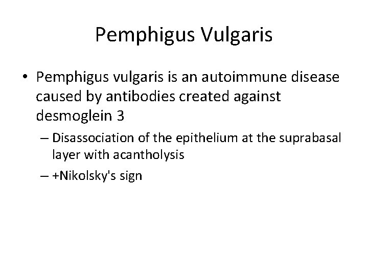 Pemphigus Vulgaris • Pemphigus vulgaris is an autoimmune disease caused by antibodies created against