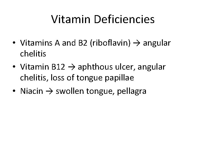 Vitamin Deficiencies • Vitamins A and B 2 (riboflavin) → angular chelitis • Vitamin