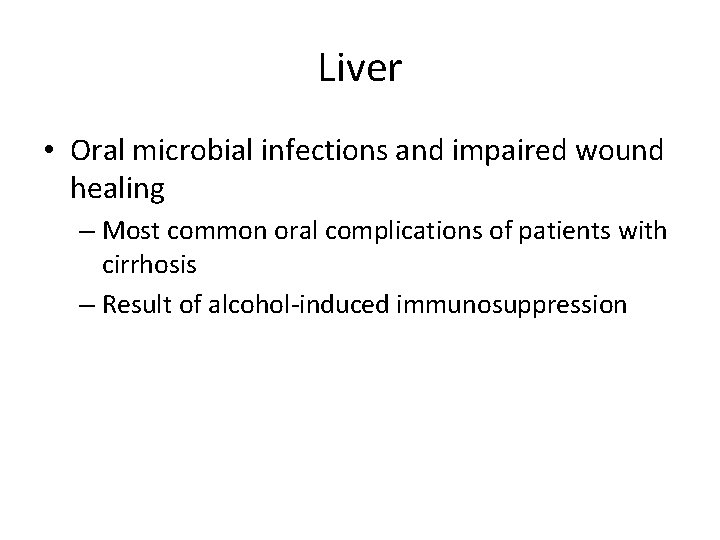 Liver • Oral microbial infections and impaired wound healing – Most common oral complications