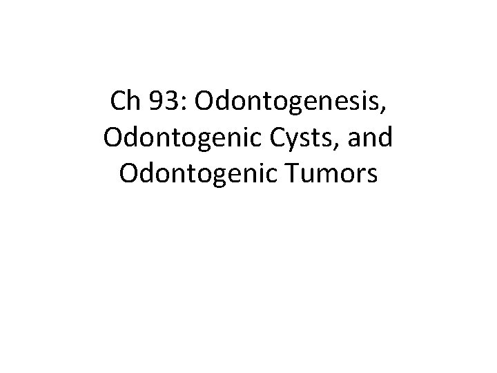 Ch 93: Odontogenesis, Odontogenic Cysts, and Odontogenic Tumors 