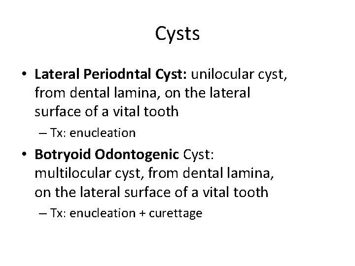Cysts • Lateral Periodntal Cyst: unilocular cyst, from dental lamina, on the lateral surface