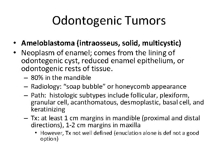 Odontogenic Tumors • Ameloblastoma (intraosseus, solid, multicystic) • Neoplasm of enamel; comes from the