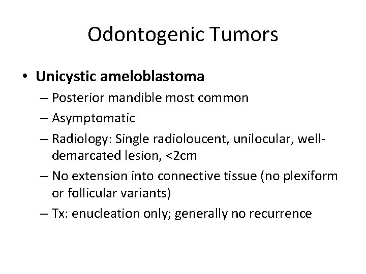Odontogenic Tumors • Unicystic ameloblastoma – Posterior mandible most common – Asymptomatic – Radiology: