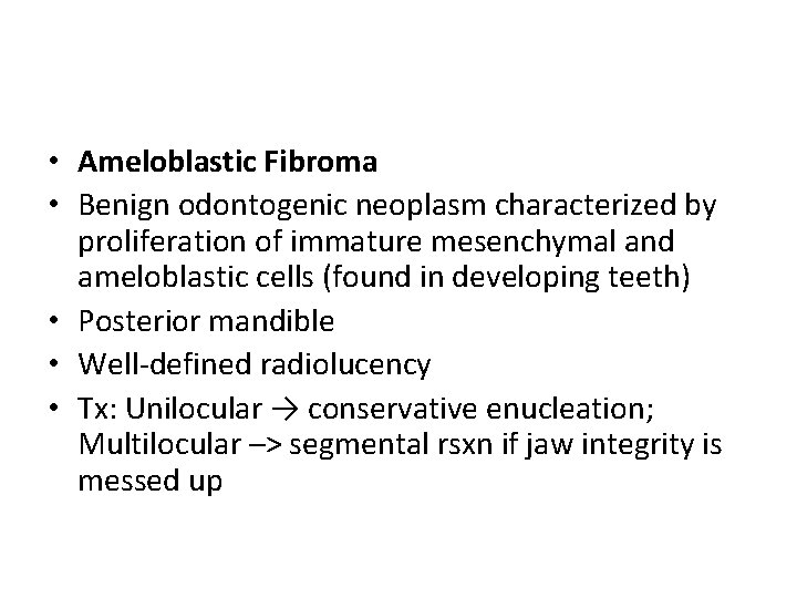  • Ameloblastic Fibroma • Benign odontogenic neoplasm characterized by proliferation of immature mesenchymal